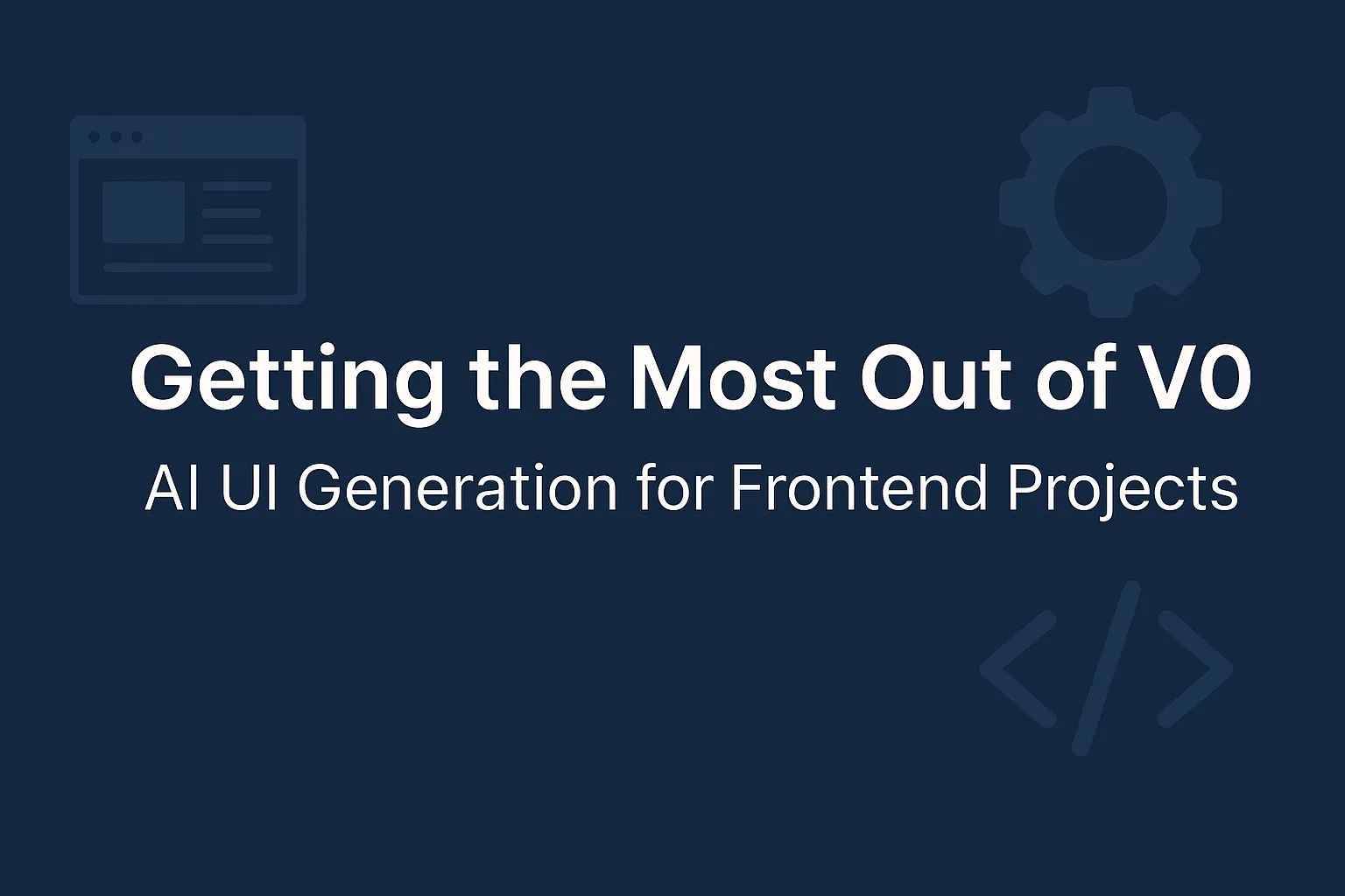 Getting the Most Out of V0: AI UI Generation for Frontend Projects