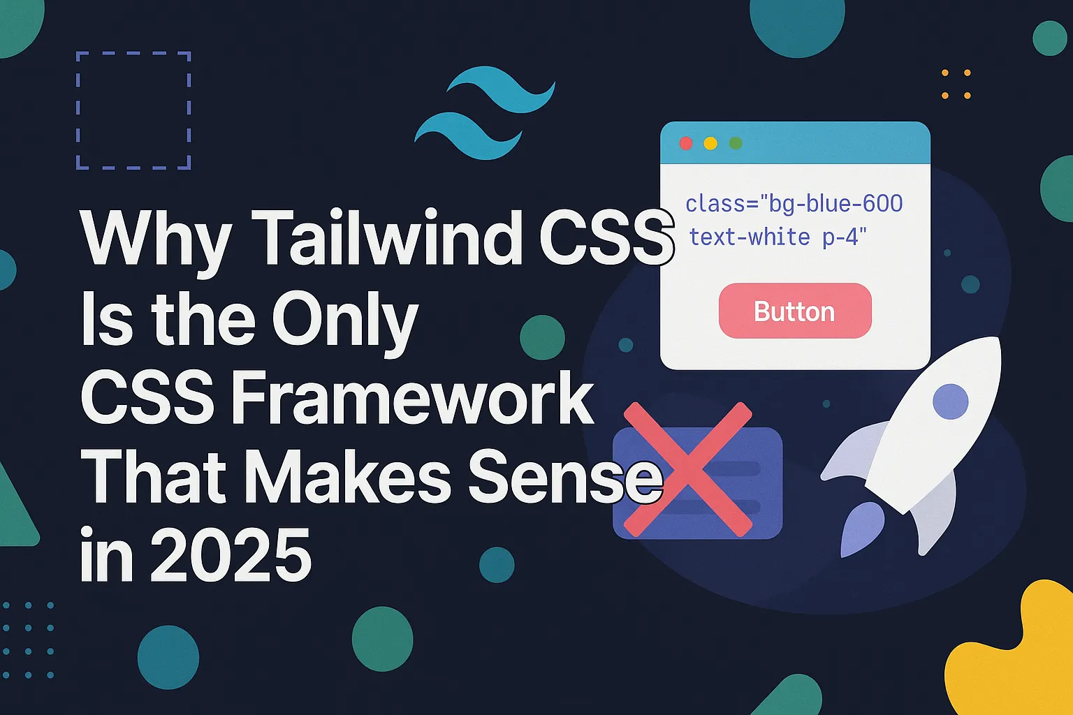 Why Tailwind CSS Is the Only CSS Framework That Makes Sense in 2025